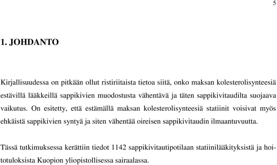 On esitetty, että estämällä maksan kolesterolisynteesiä statiinit voisivat myös ehkäistä sappikivien syntyä ja siten vähentää