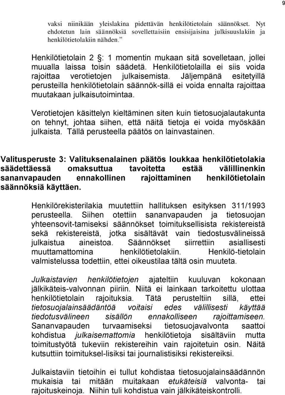 Jäljempänä esitetyillä perusteilla henkilötietolain säännök-sillä ei voida ennalta rajoittaa muutakaan julkaisutoimintaa.