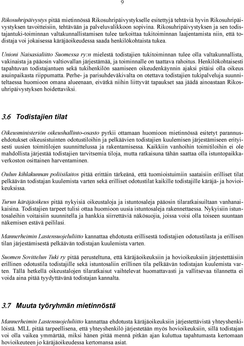 tukea. Unioni Naisasialiitto Suomessa ry:n mielestä todistajien tukitoiminnan tulee olla valtakunnallista, vakinaista ja pääosin valtiovallan järjestämää, ja toiminnalle on taattava rahoitus.