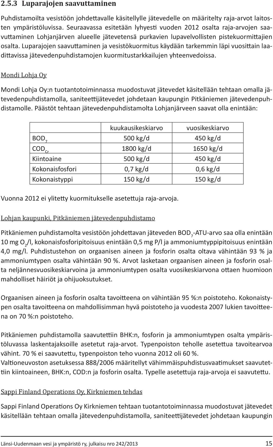 Luparajojen saavuttaminen ja vesistökuormitus käydään tarkemmin läpi vuosittain laadittavissa jätevedenpuhdistamojen kuormitustarkkailujen yhteenvedoissa.