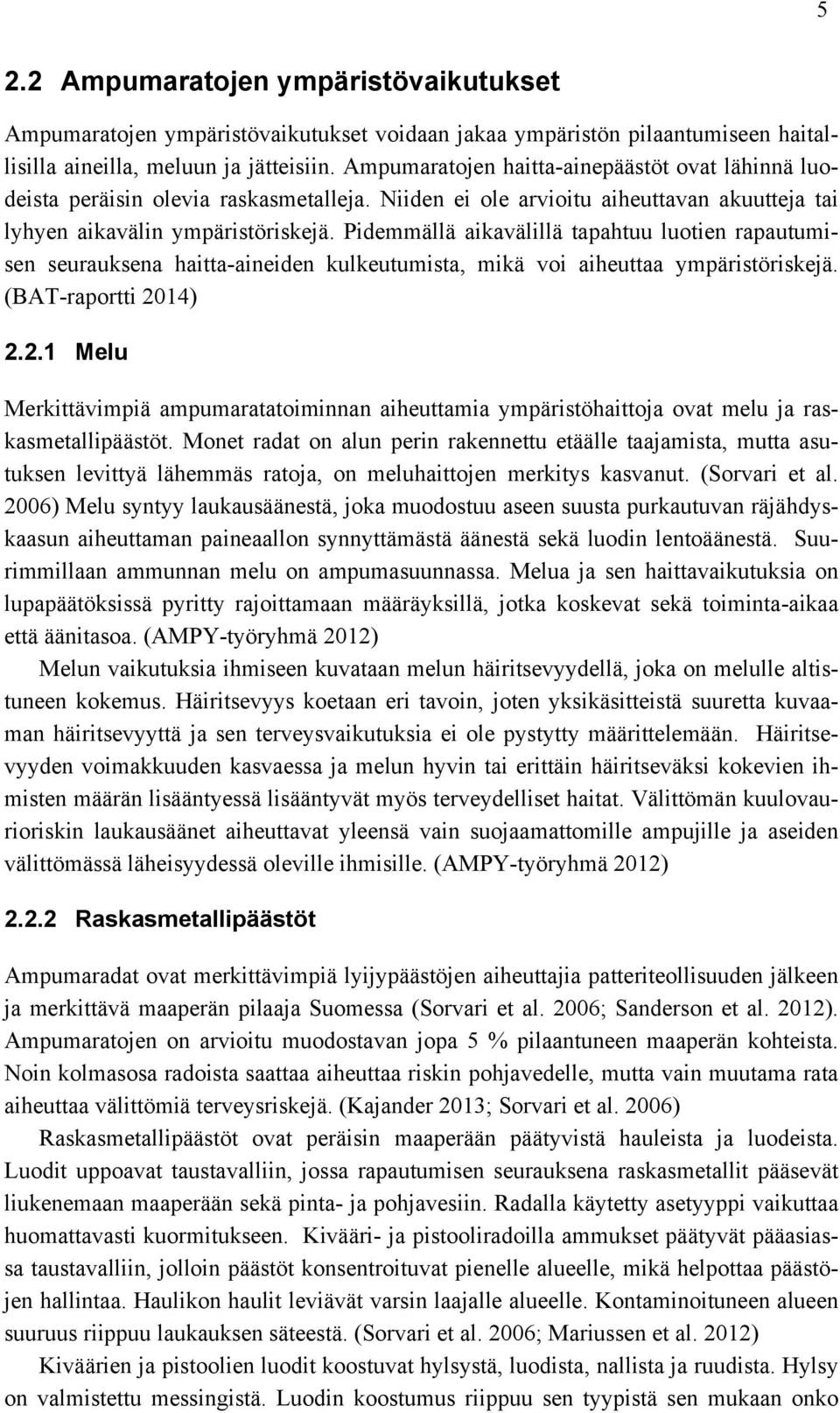 Pidemmällä aikavälillä tapahtuu luotien rapautumisen seurauksena haitta-aineiden kulkeutumista, mikä voi aiheuttaa ympäristöriskejä. (BAT-raportti 20