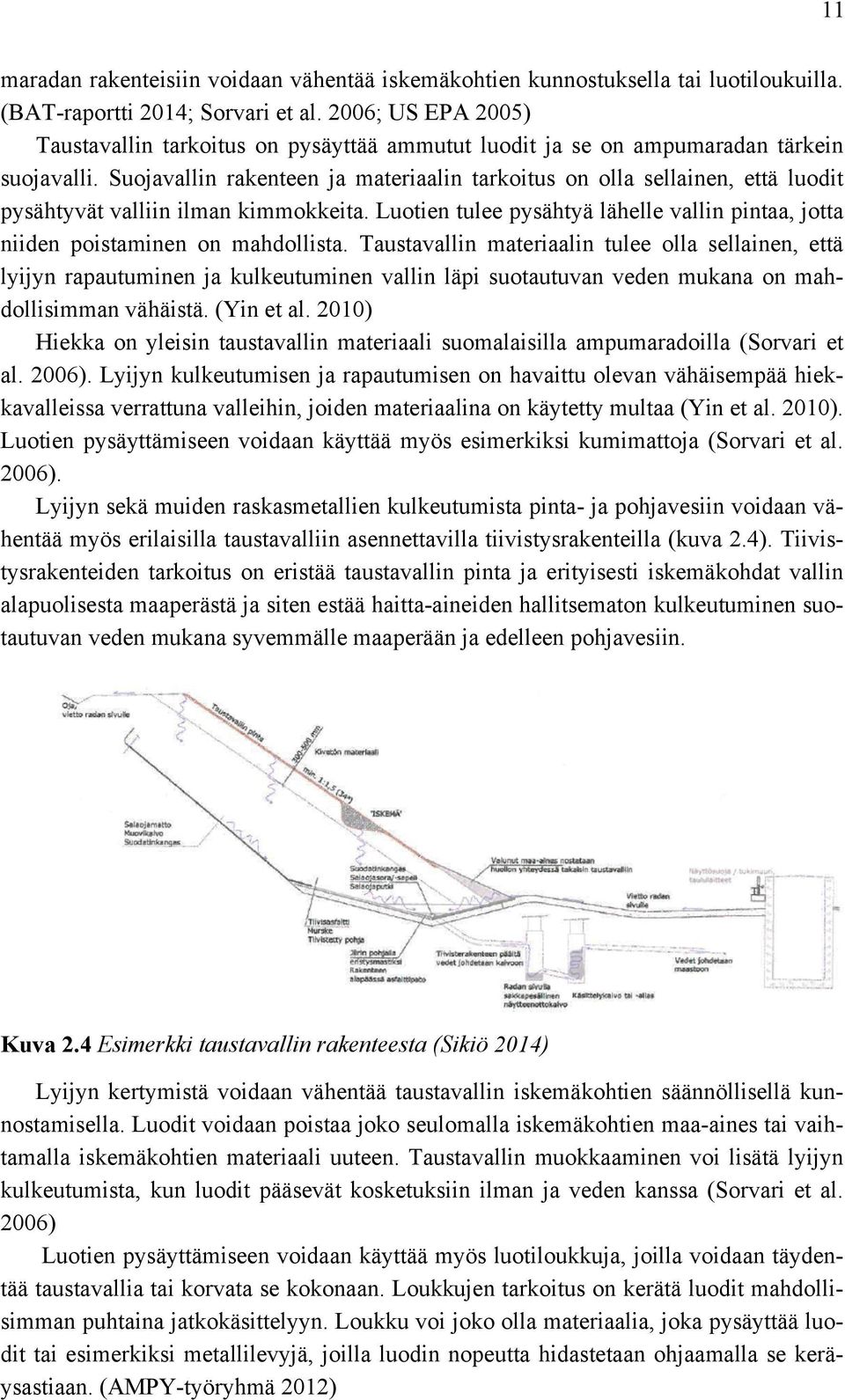 Suojavallin rakenteen ja materiaalin tarkoitus on olla sellainen, että luodit pysähtyvät valliin ilman kimmokkeita.