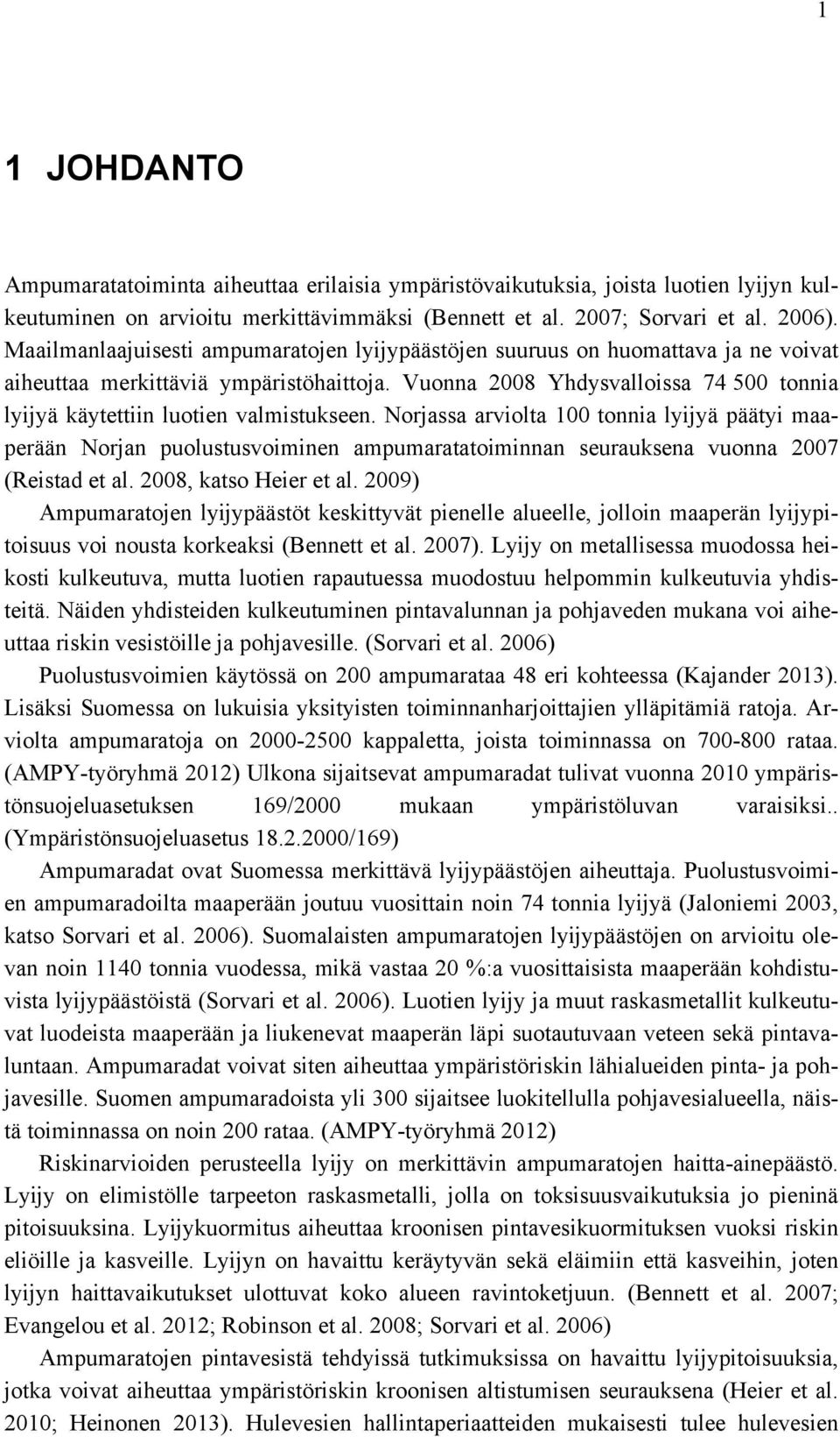 Vuonna 2008 Yhdysvalloissa 74 500 tonnia lyijyä käytettiin luotien valmistukseen.