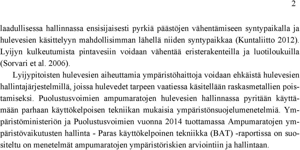 Lyijypitoisten hulevesien aiheuttamia ympäristöhaittoja voidaan ehkäistä hulevesien hallintajärjestelmillä, joissa hulevedet tarpeen vaatiessa käsitellään raskasmetallien poistamiseksi.