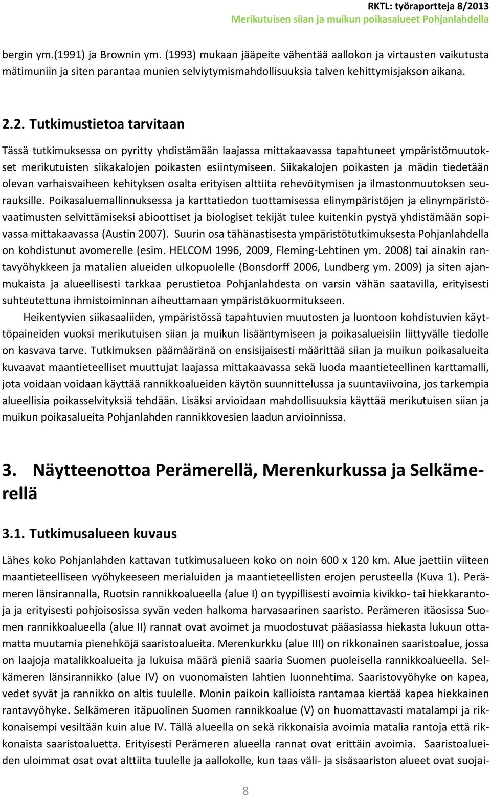 2. Tutkimustietoa tarvitaan Tässä tutkimuksessa on pyritty yhdistämään laajassa mittakaavassa tapahtuneet ympäristömuutokset merikutuisten siikakalojen poikasten esiintymiseen.