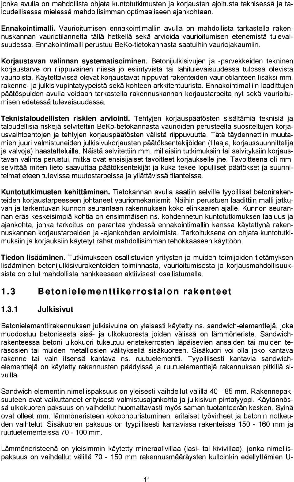 Ennakointimalli perustuu BeKo-tietokannasta saatuihin vauriojakaumiin. Korjaustavan valinnan systematisoiminen.