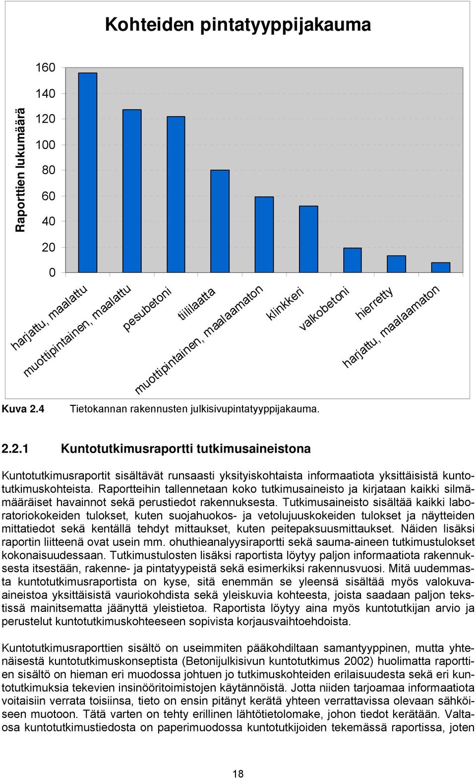 2.1 Kuntotutkimusraportti tutkimusaineistona Kuntotutkimusraportit sisältävät runsaasti yksityiskohtaista informaatiota yksittäisistä kuntotutkimuskohteista.