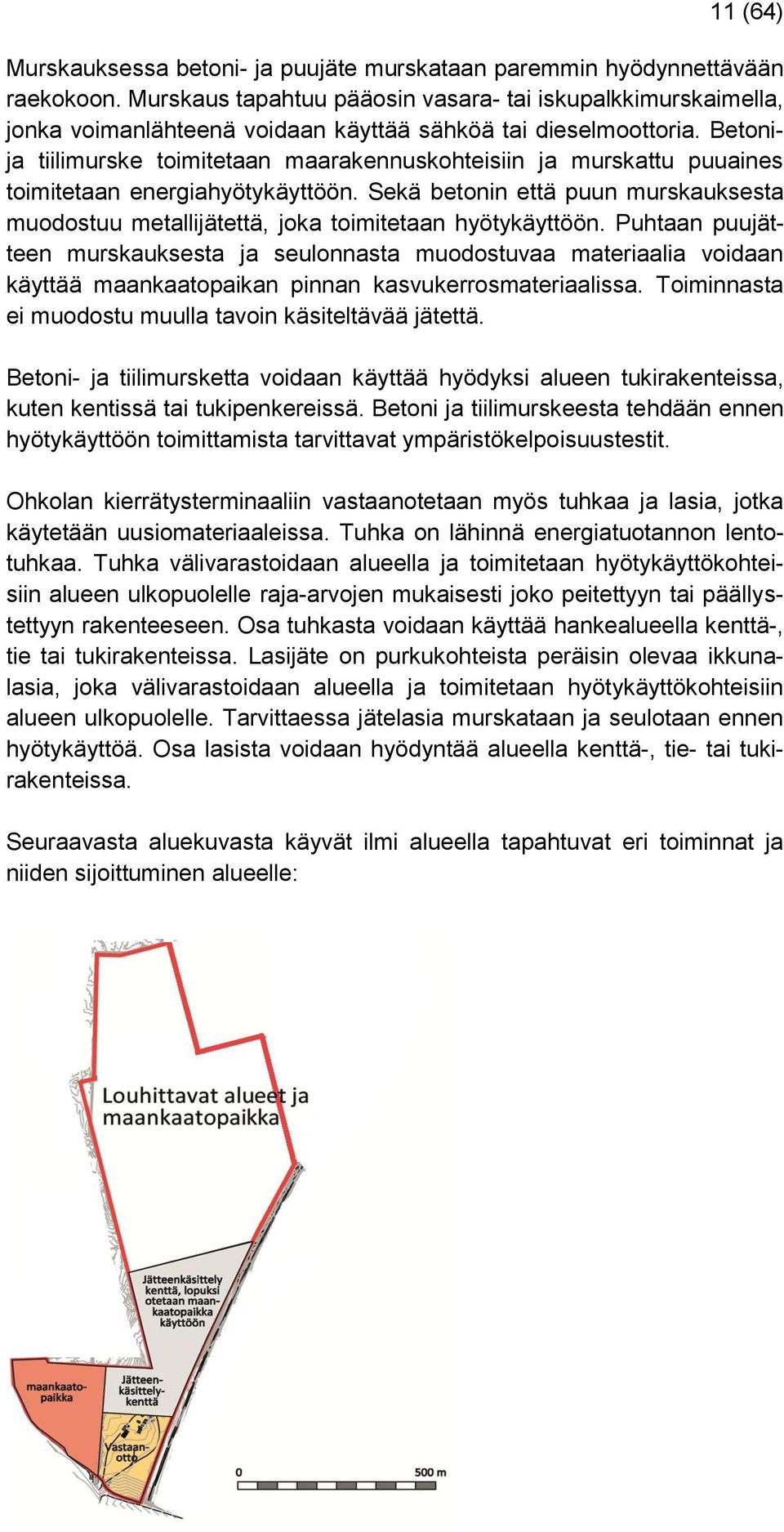 Betonija tiilimurske toimitetaan maarakennuskohteisiin ja murskattu puuaines toimitetaan energiahyötykäyttöön.