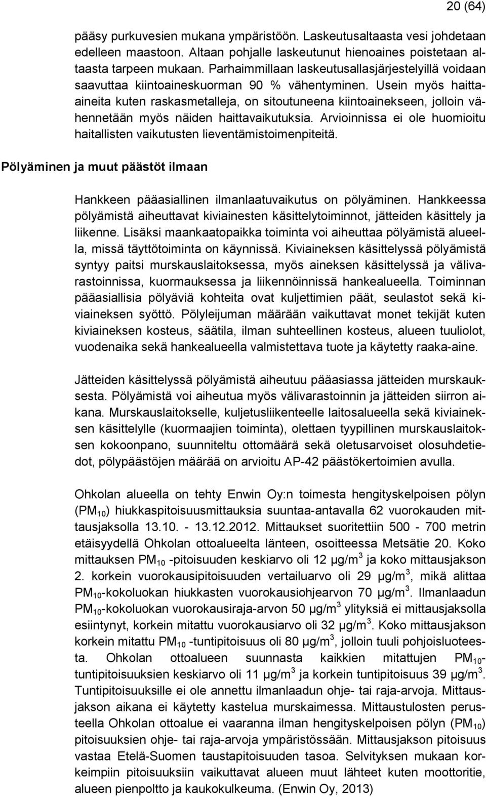 Usein myös haittaaineita kuten raskasmetalleja, on sitoutuneena kiintoainekseen, jolloin vähennetään myös näiden haittavaikutuksia.