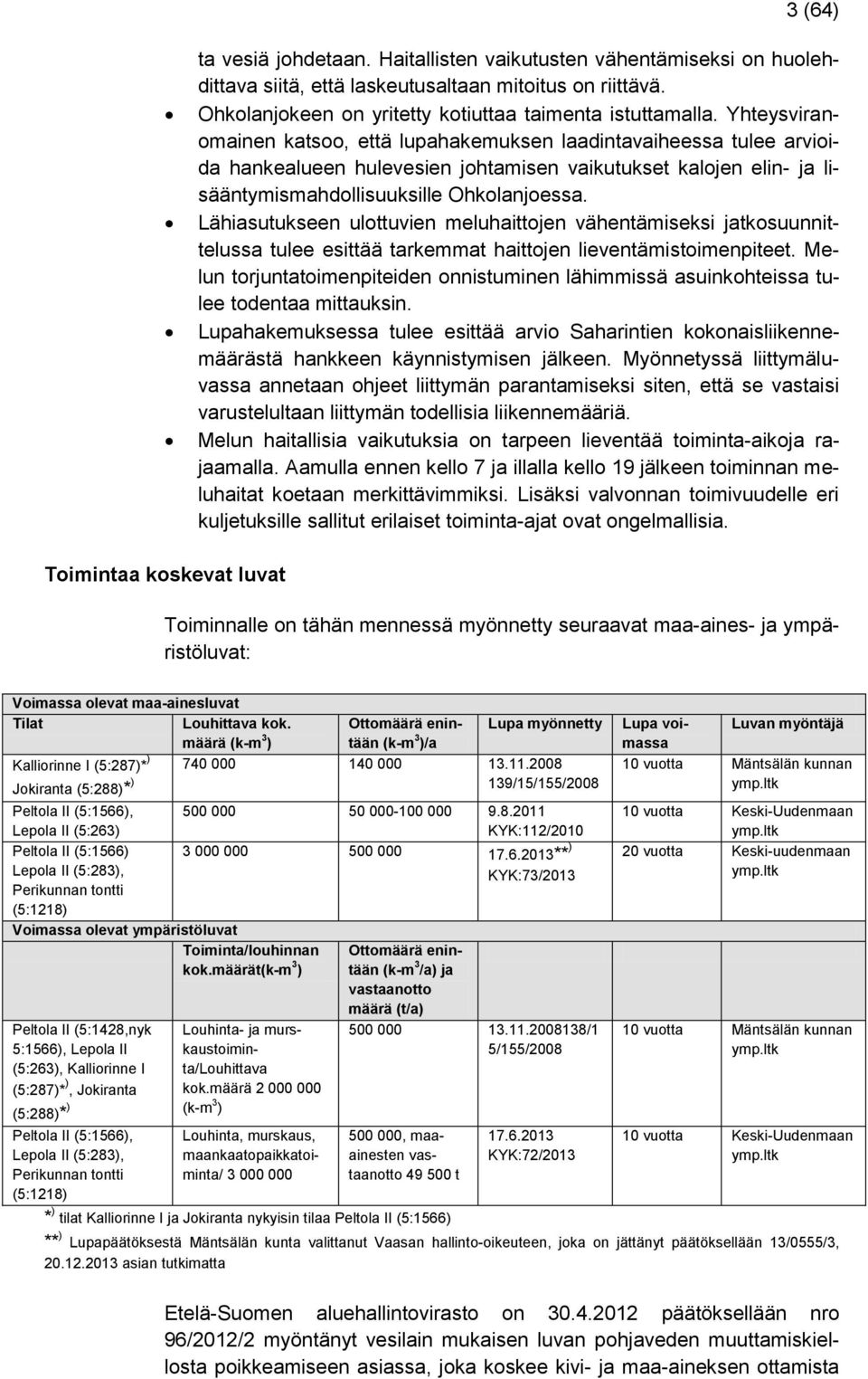 Lähiasutukseen ulottuvien meluhaittojen vähentämiseksi jatkosuunnittelussa tulee esittää tarkemmat haittojen lieventämistoimenpiteet.