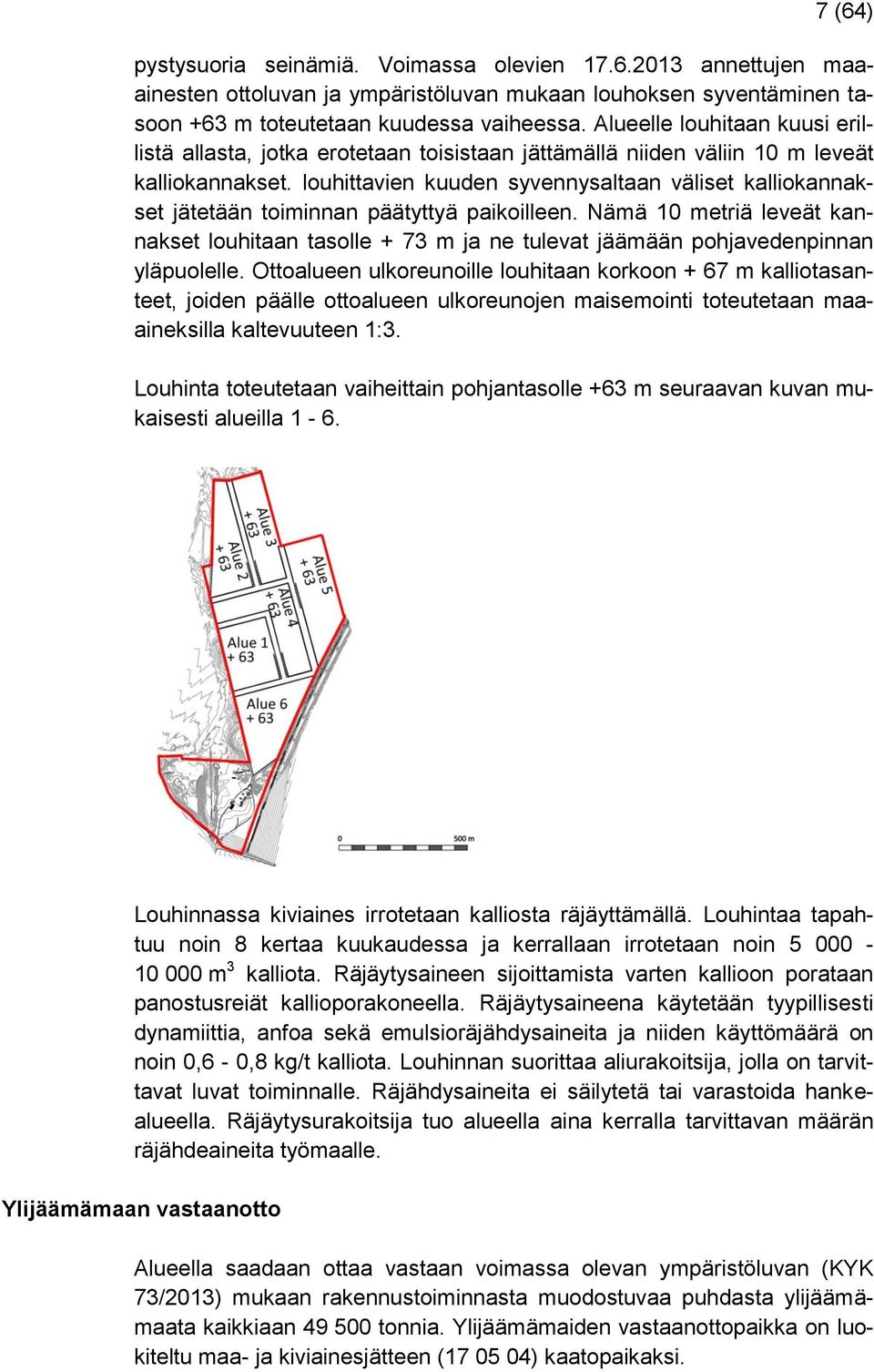 louhittavien kuuden syvennysaltaan väliset kalliokannakset jätetään toiminnan päätyttyä paikoilleen.