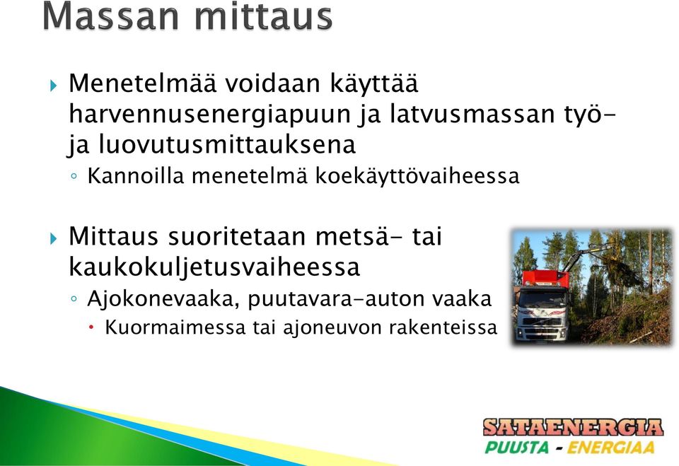 Mittaus suoritetaan metsä- tai kaukokuljetusvaiheessa