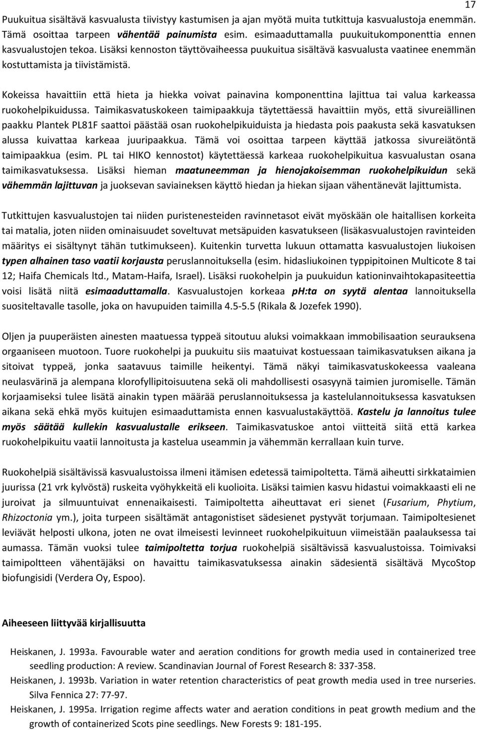 Kokeissa havaittiin että hieta ja hiekka voivat painavina komponenttina lajittua tai valua karkeassa ruokohelpikuidussa.