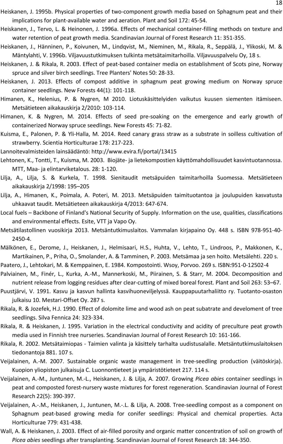 , Hänninen, P., Koivunen, M., Lindqvist, M., Nieminen, M., Rikala, R., Seppälä, J., Ylikoski, M. & Mäntylahti, V. 1996b. Viljavuustutkimuksen tulkinta metsätaimitarhoilla. Viljavuuspalvelu Oy, 18 s.