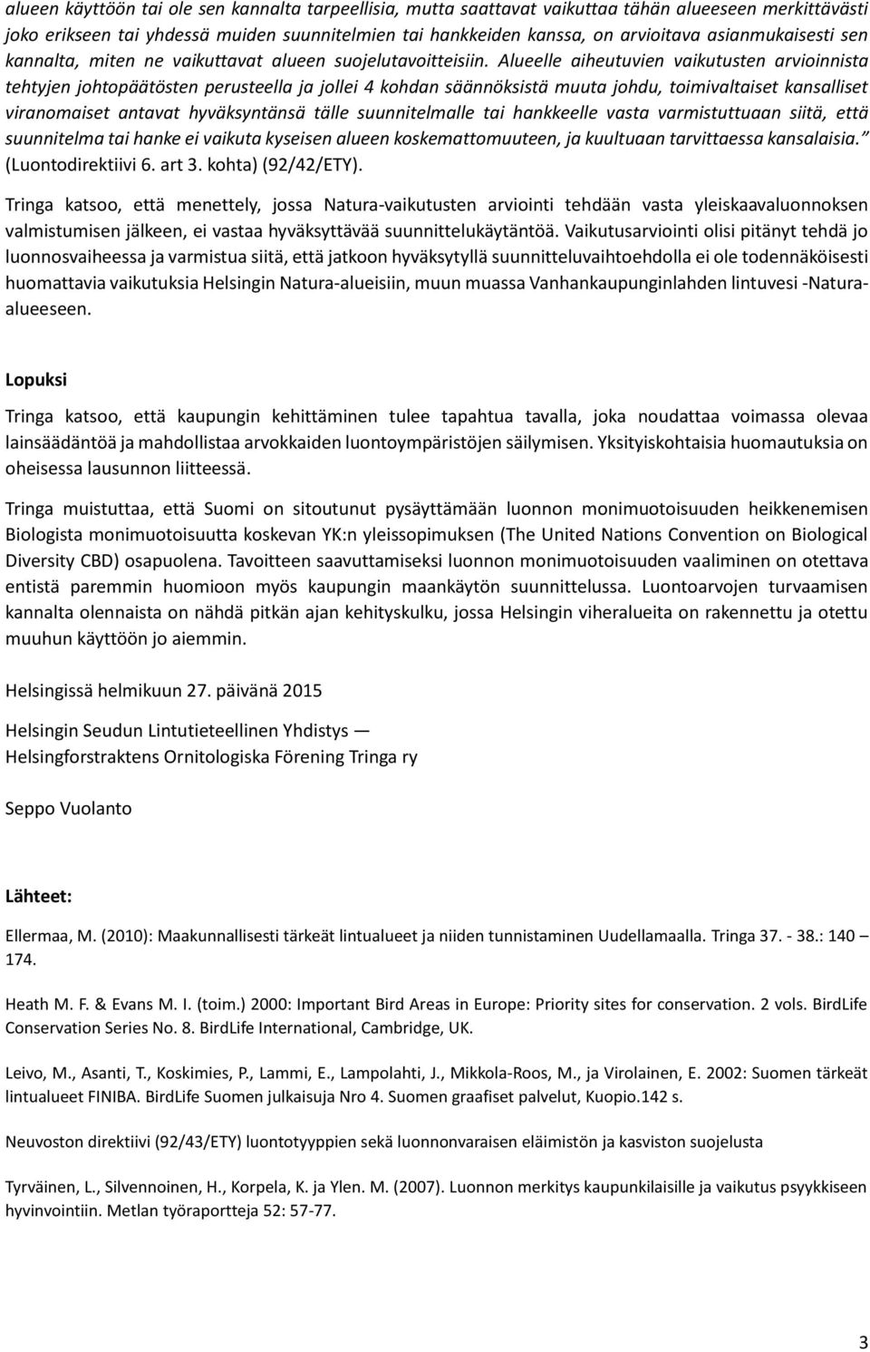 Alueelle aiheutuvien vaikutusten arvioinnista tehtyjen johtopäätösten perusteella ja jollei 4 kohdan säännöksistä muuta johdu, toimivaltaiset kansalliset viranomaiset antavat hyväksyntänsä tälle