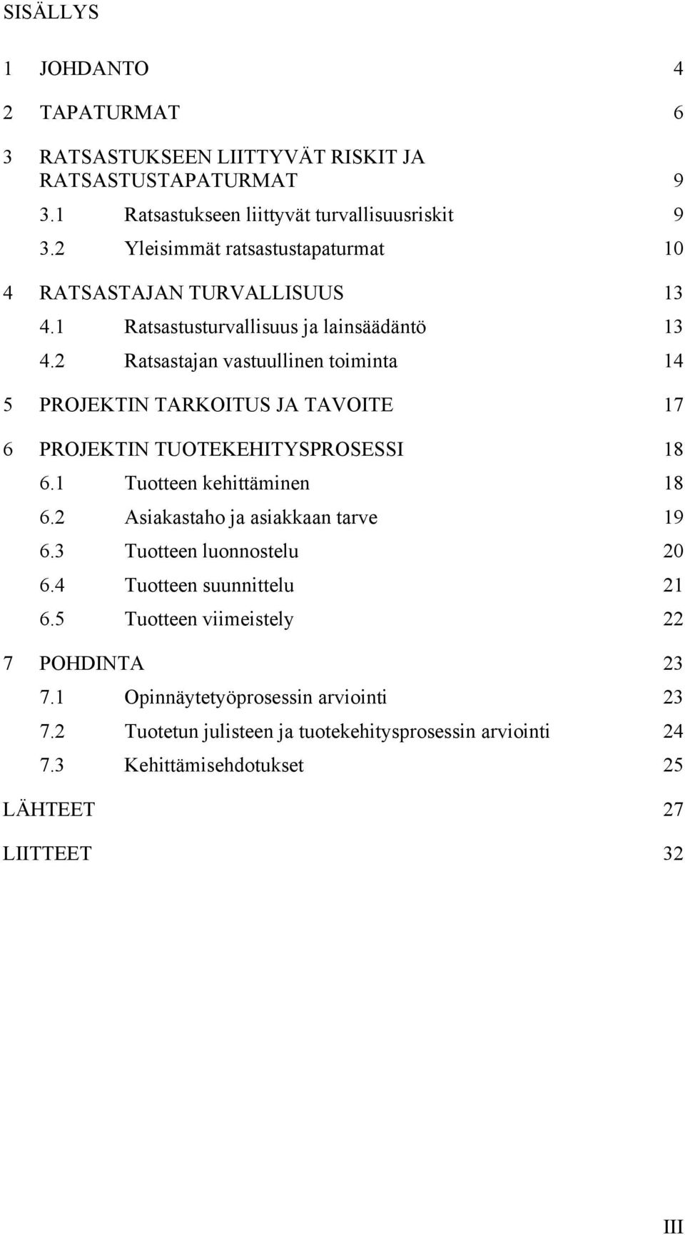 2 Ratsastajan vastuullinen toiminta 14 5 PROJEKTIN TARKOITUS JA TAVOITE 17 6 PROJEKTIN TUOTEKEHITYSPROSESSI 18 6.1 Tuotteen kehittäminen 18 6.