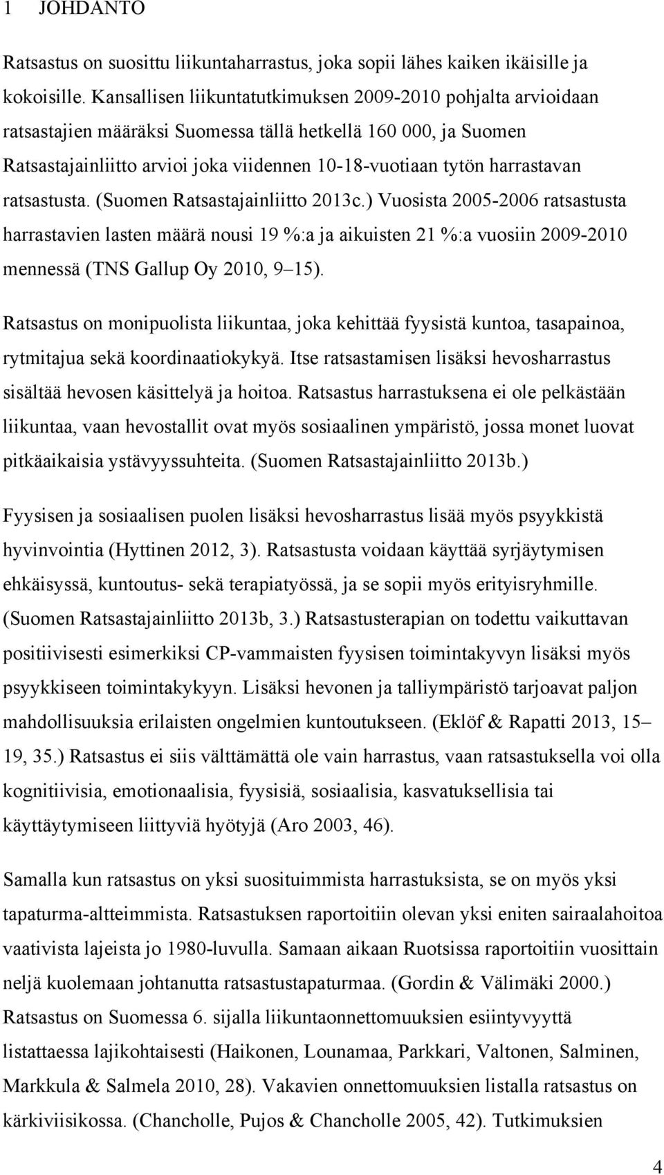harrastavan ratsastusta. (Suomen Ratsastajainliitto 2013c.
