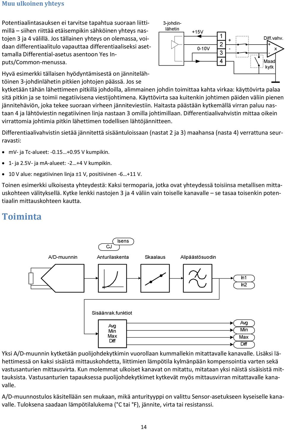 Hyvä esimerkki tällaisen hyödyntämisestä on jännitelähtöinen 3-johdinlähetin pitkien johtojen päässä.