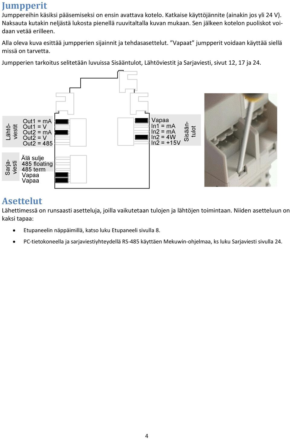 Vapaat jumpperit voidaan käyttää siellä missä on tarvetta. Jumpperien tarkoitus selitetään luvuissa Sisääntulot, Lähtöviestit ja Sarjaviesti, sivut 12, 17 ja 24.