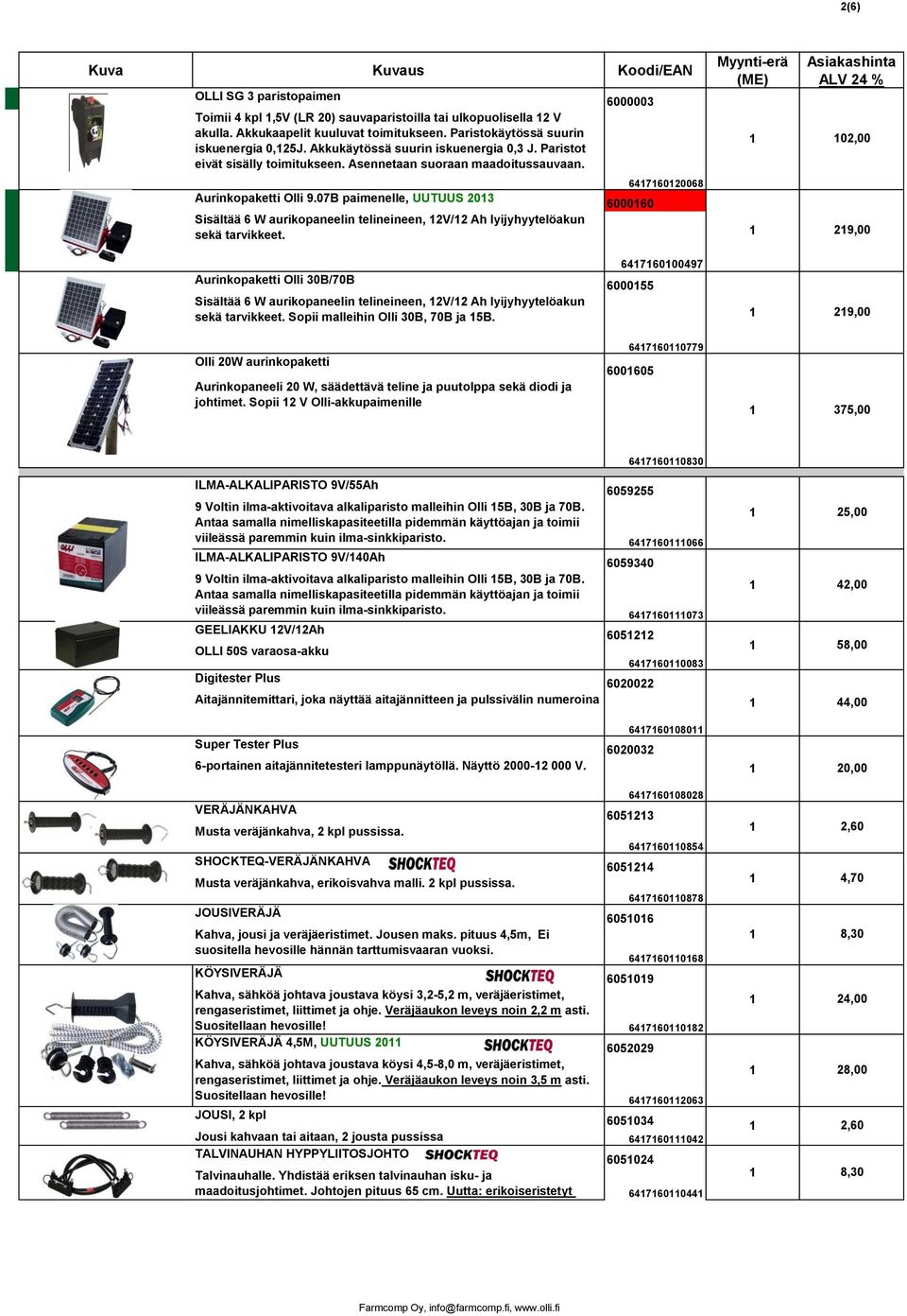 07B paimenelle, UUTUUS 203 Sisältää 6 W aurikopaneelin telineineen, 2V/2 Ah lyijyhyytelöakun sekä tarvikkeet.