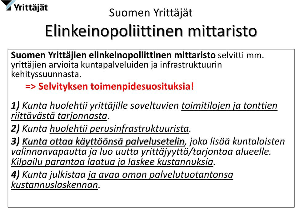 1) Kunta huolehtii yrittäjille soveltuvien toimitilojen ja tonttien riittävästä tarjonnasta. 2) Kunta huolehtii perusinfrastruktuurista.