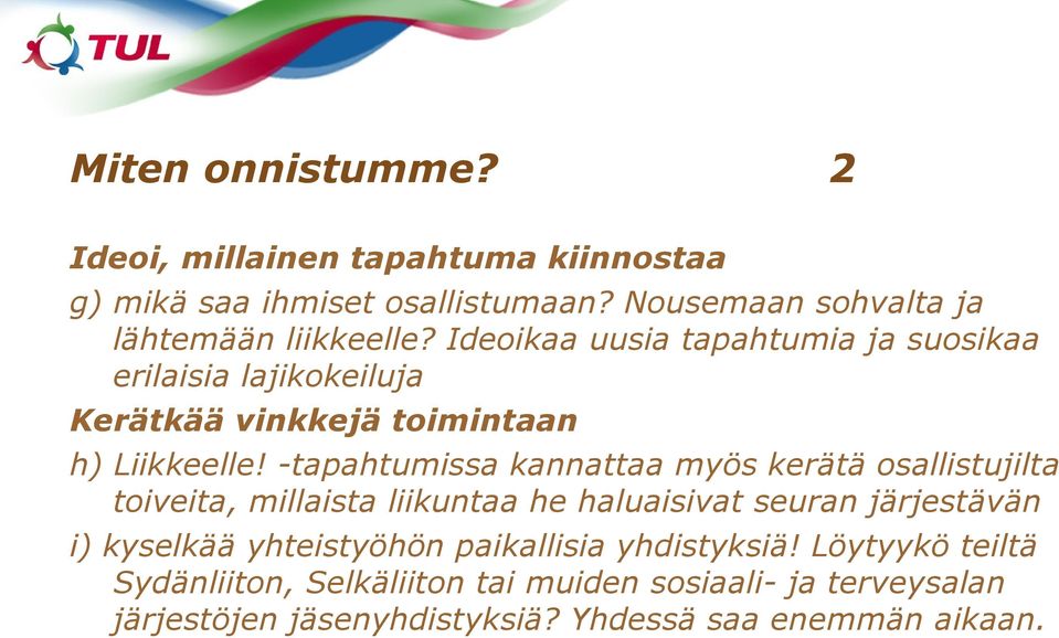-tapahtumissa kannattaa myös kerätä osallistujilta toiveita, millaista liikuntaa he haluaisivat seuran järjestävän i) kyselkää