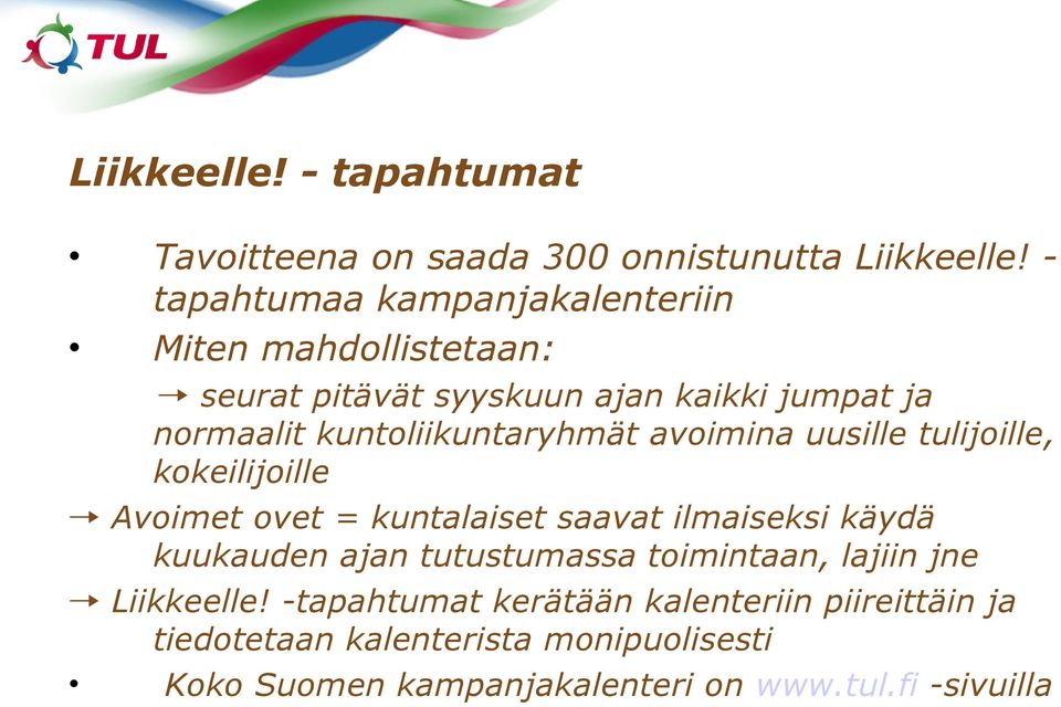 kuntoliikuntaryhmät avoimina uusille tulijoille, kokeilijoille Avoimet ovet = kuntalaiset saavat ilmaiseksi käydä kuukauden