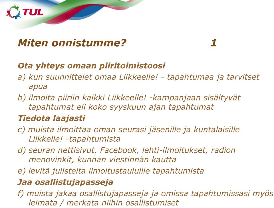 -kampanjaan sisältyvät tapahtumat eli koko syyskuun ajan tapahtumat Tiedota laajasti c) muista ilmoittaa oman seurasi jäsenille ja kuntalaisille