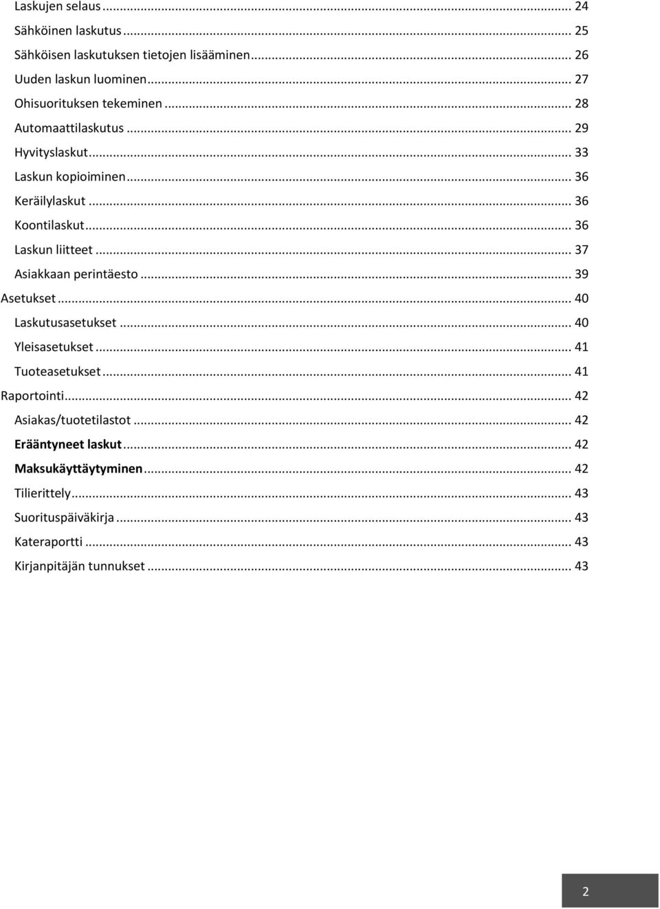 .. 37 Asiakkaan perintäesto... 39 Asetukset... 40 Laskutusasetukset... 40 Yleisasetukset... 41 Tuoteasetukset... 41 Raportointi.