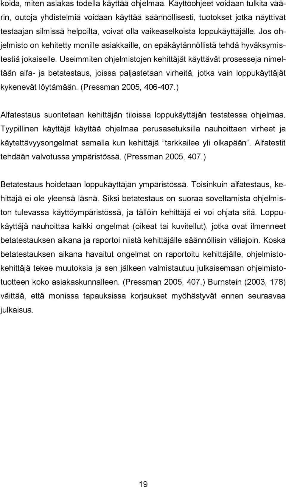 Jos ohjelmisto on kehitetty monille asiakkaille, on epäkäytännöllistä tehdä hyväksymistestiä jokaiselle.