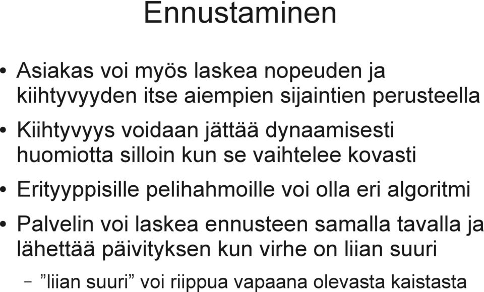 Erityyppisille pelihahmoille voi olla eri algoritmi Palvelin voi laskea ennusteen samalla