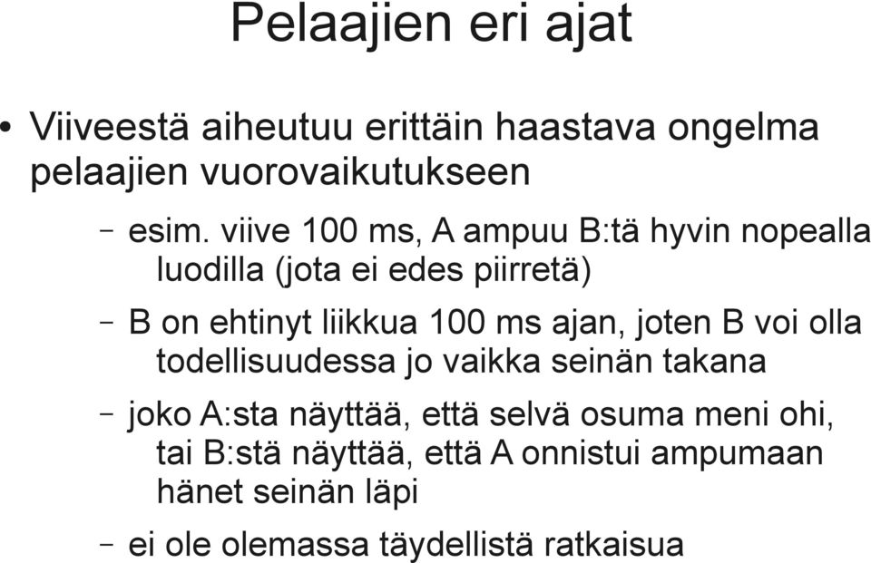 ajan, joten B voi olla todellisuudessa jo vaikka seinän takana joko A:sta näyttää, että selvä osuma