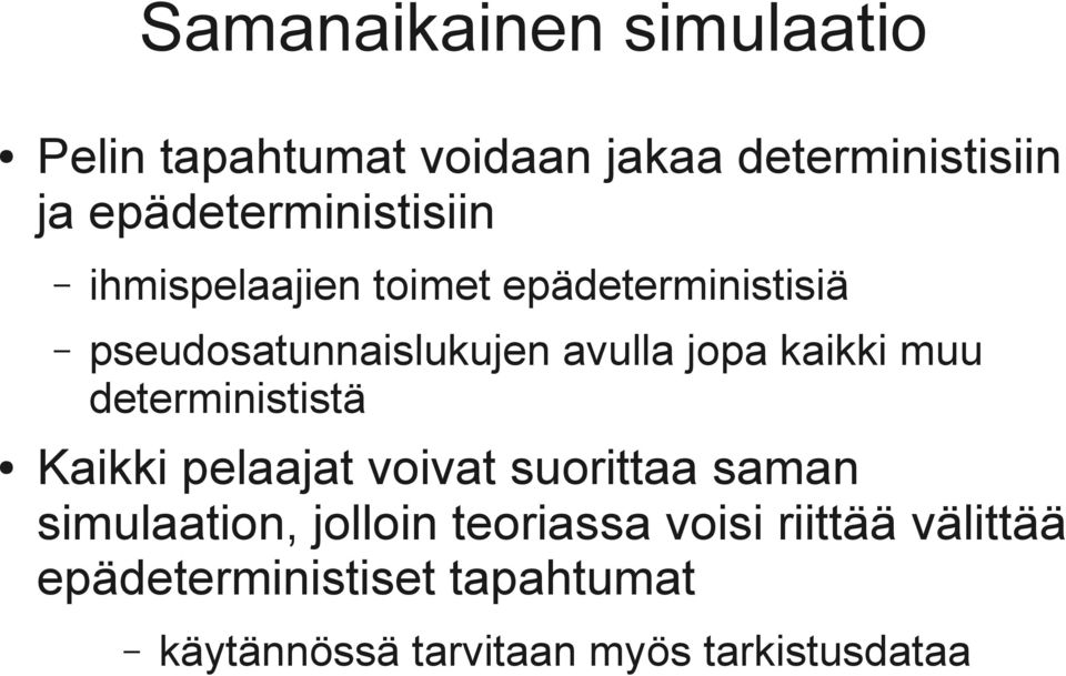 jopa kaikki muu determinististä Kaikki pelaajat voivat suorittaa saman simulaation,