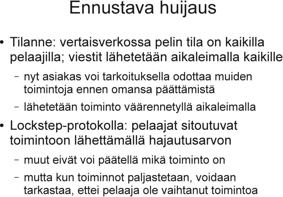 väärennetyllä aikaleimalla Lockstep-protokolla: pelaajat sitoutuvat toimintoon lähettämällä hajautusarvon muut