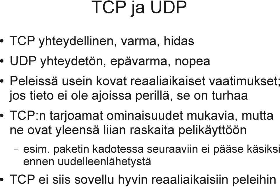 ominaisuudet mukavia, mutta ne ovat yleensä liian raskaita pelikäyttöön esim.
