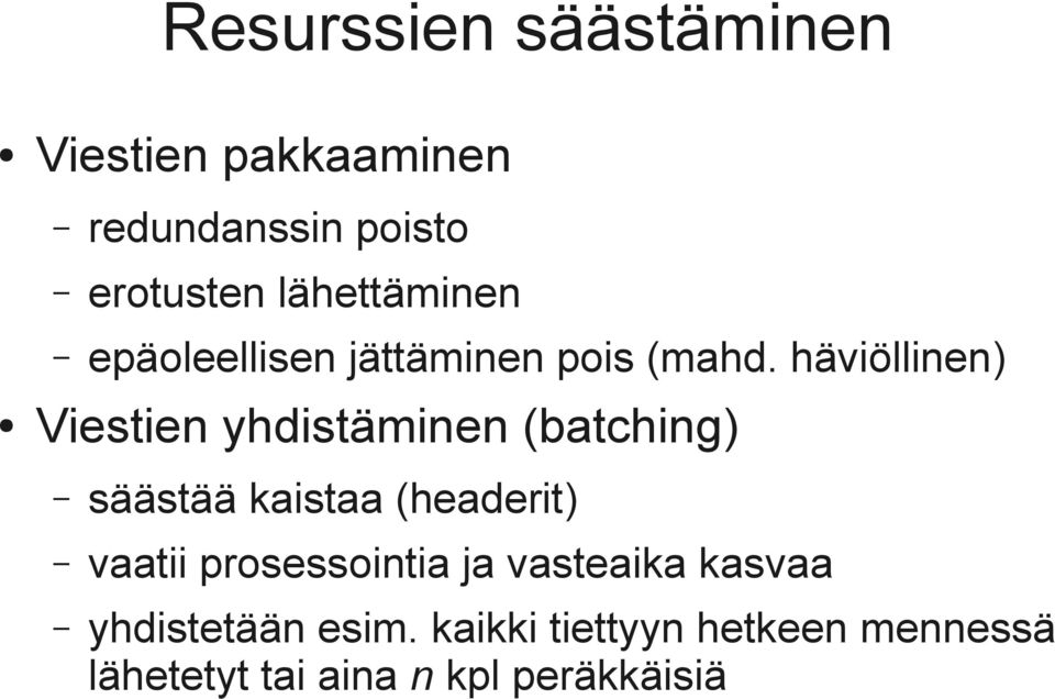 häviöllinen) Viestien yhdistäminen (batching) säästää kaistaa (headerit) vaatii