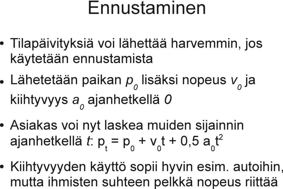 voi nyt laskea muiden sijainnin ajanhetkellä t: p t = p 0 + v 0 t + 0,5 a 0 t 2