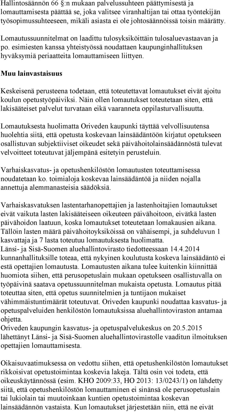 esimiesten kanssa yhteistyössä noudattaen kaupunginhallituksen hyväksymiä periaatteita lomauttamiseen liittyen.