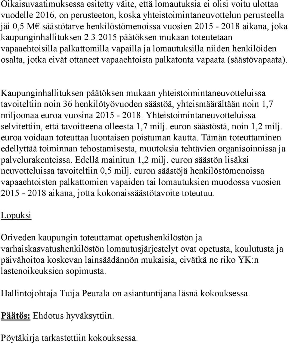 2015 päätöksen mukaan toteutetaan vapaaehtoisilla palkattomilla vapailla ja lomautuksilla niiden henkilöiden osalta, jotka eivät ottaneet vapaaehtoista palkatonta vapaata (säästövapaata).