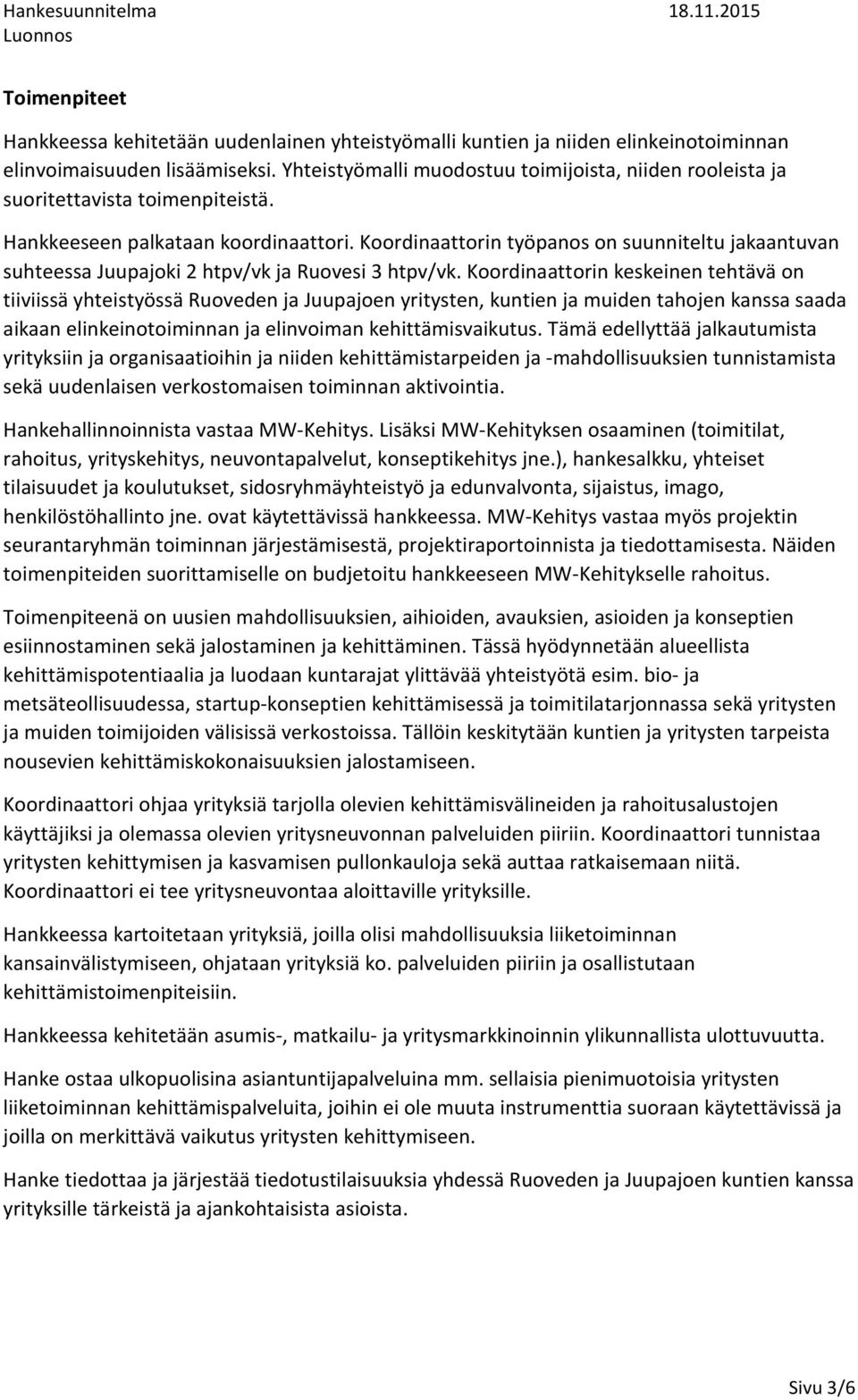 Koordinaattorin työpanos on suunniteltu jakaantuvan suhteessa Juupajoki 2 htpv/vk ja Ruovesi 3 htpv/vk.
