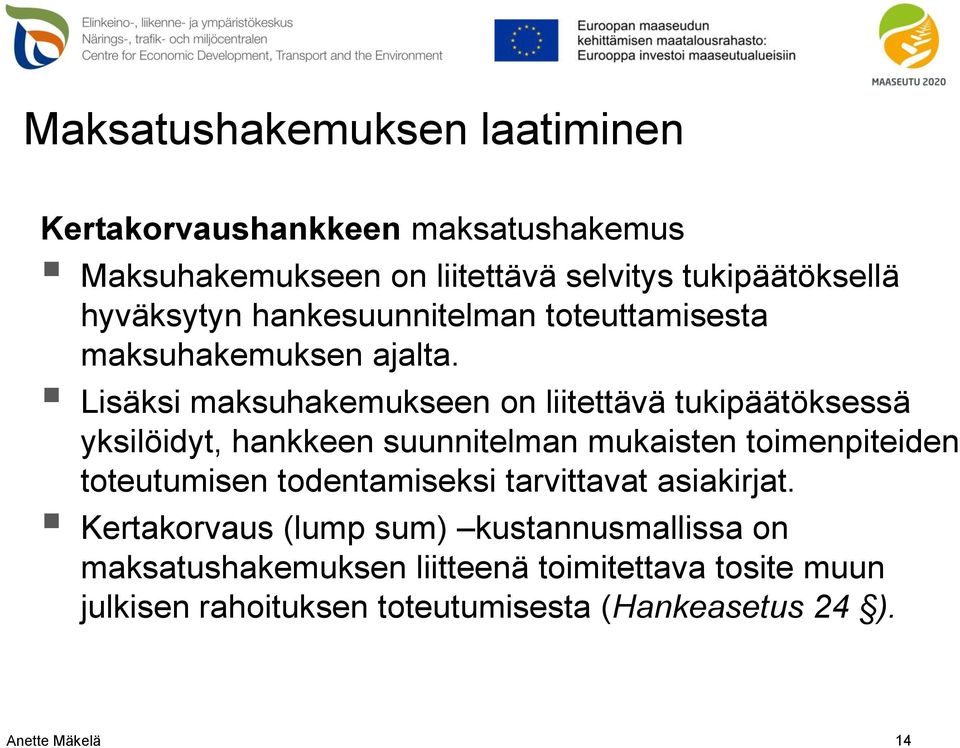 Lisäksi maksuhakemukseen on liitettävä tukipäätöksessä yksilöidyt, hankkeen suunnitelman mukaisten toimenpiteiden toteutumisen