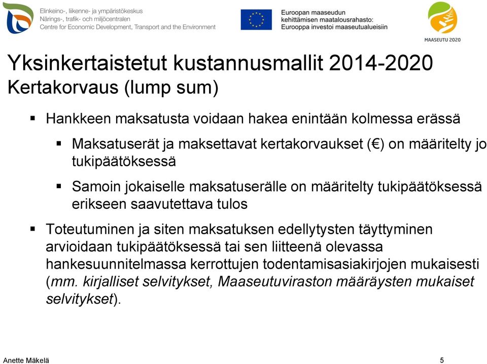 saavutettava tulos Toteutuminen ja siten maksatuksen edellytysten täyttyminen arvioidaan tukipäätöksessä tai sen liitteenä olevassa