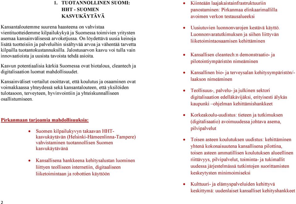 Jalostusarvon kasvu voi tulla vain innovaatioista ja uusista tavoista tehdä asioita. Kasvun potentiaalisia kärkiä Suomessa ovat biotalous, cleantech ja digitalisaation luomat mahdollisuudet.