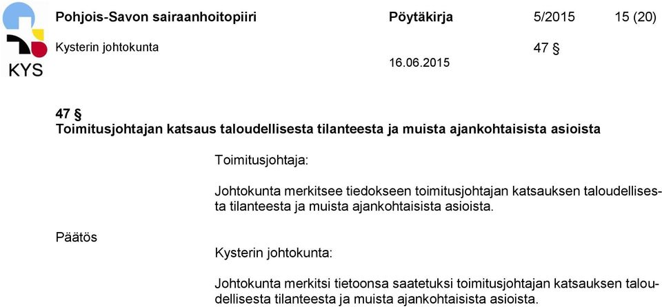 toimitusjohtajan katsauksen taloudellisesta tilanteesta ja muista ajankohtaisista asioista.