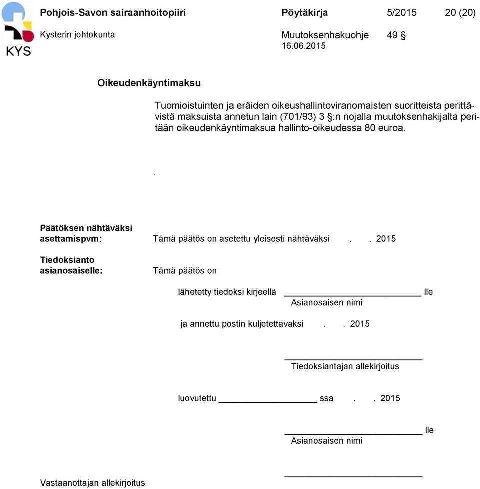 hallinto-oikeudessa 80 euroa.. Päätöksen nähtäväksi asettamispvm: Tämä päätös on asetettu yleisesti nähtäväksi.