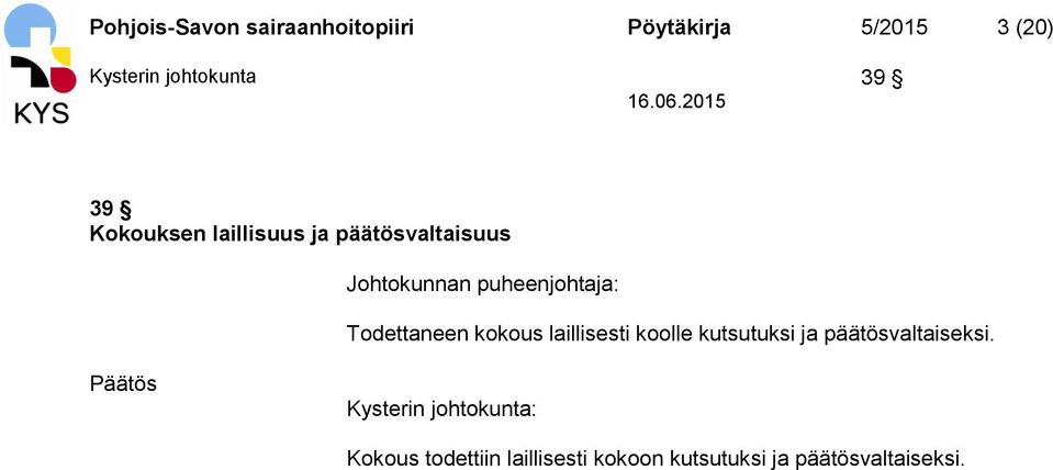 puheenjohtaja: Todettaneen kokous laillisesti koolle kutsutuksi ja