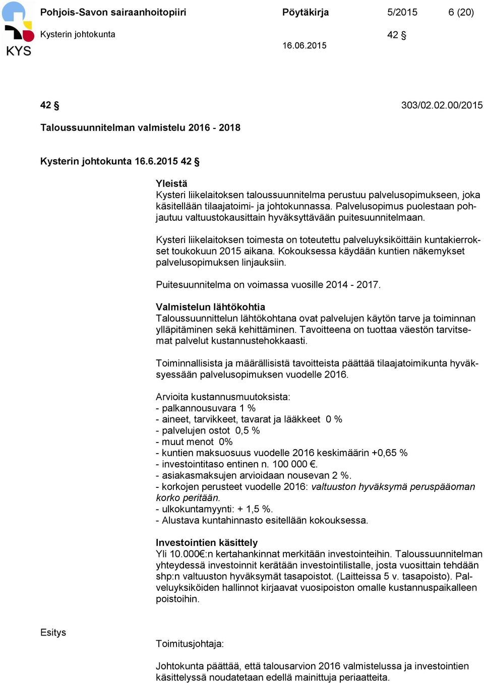 Kokouksessa käydään kuntien näkemykset palvelusopimuksen linjauksiin. Puitesuunnitelma on voimassa vuosille 2014-2017.