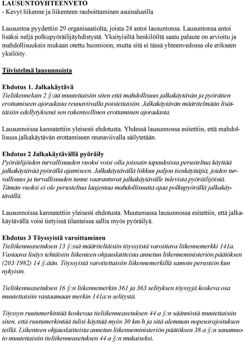 Yksityisiltä henkilöiltä saatu palaute on arvioitu ja mahdollisuuksin mukaan otettu huomioon, mutta sitä ei tässä yhteenvedossa ole erikseen yksilöity. Tiivistelmä lausunnoista Ehdotus 1.