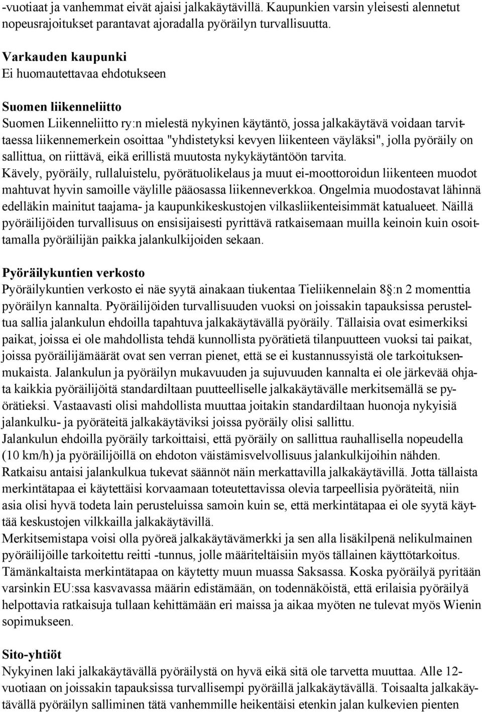 "yhdistetyksi kevyen liikenteen väyläksi", jolla pyöräily on sallittua, on riittävä, eikä erillistä muutosta nykykäytäntöön tarvita.