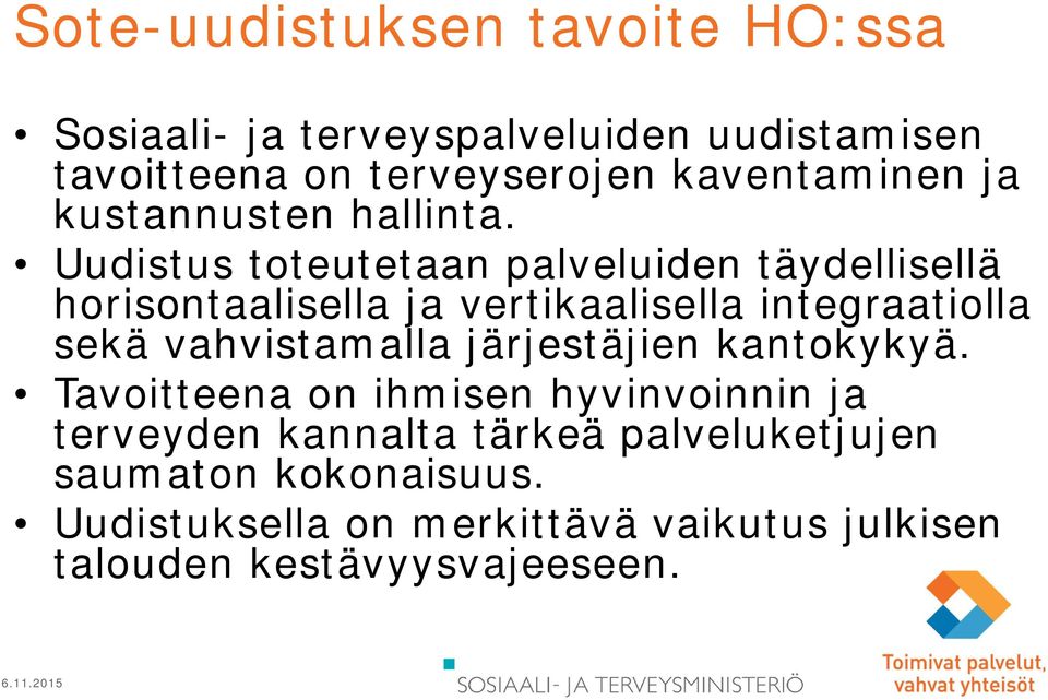 Uudistus toteutetaan palveluiden täydellisellä horisontaalisella ja vertikaalisella integraatiolla sekä